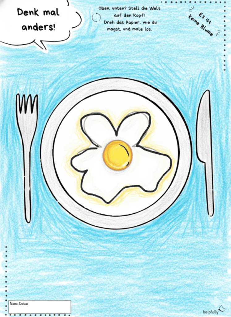 Es ist keine Blume, sondern ein Spiegelei - Denk mal anders Malvorlage ausdrucken und Ideen sprudeln lassen